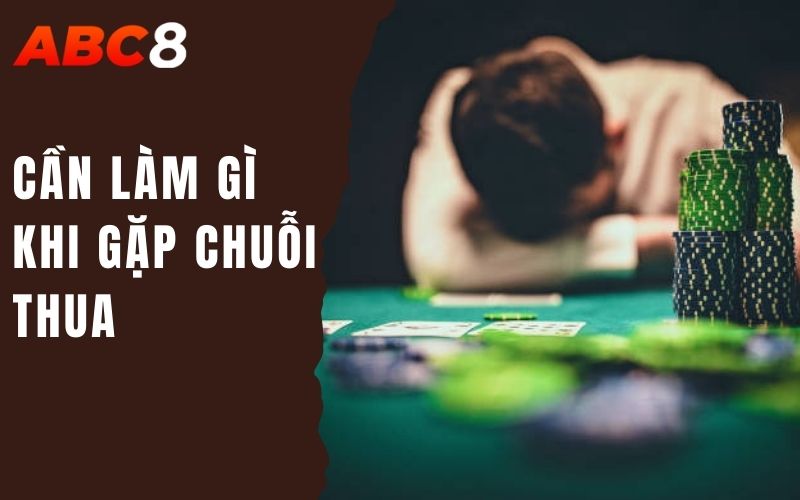 cần làm gì khi gặp chuỗi thua