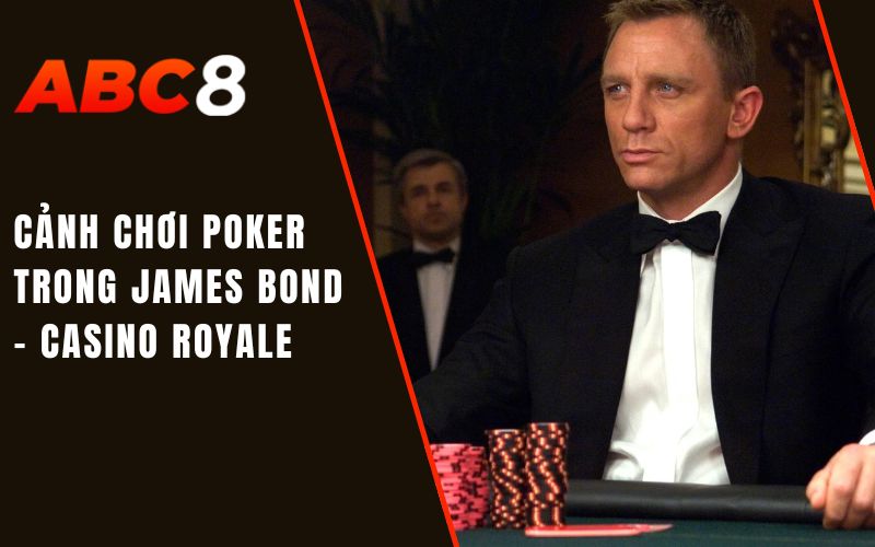 Cảnh chơi Poker trong James Bond - Casino Royale