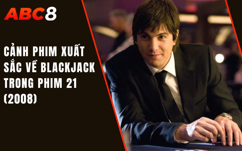 Cảnh phim xuất sắc về blackjack trong phim 21 (2008)