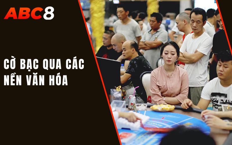 CỜ BẠC QUA CÁC NỀN VĂN HÓA