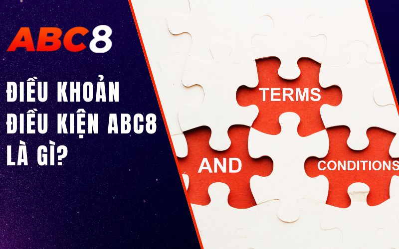 ĐIỀU KHOẢN ĐIỀU KIỆN ABC8 LÀ GÌ?