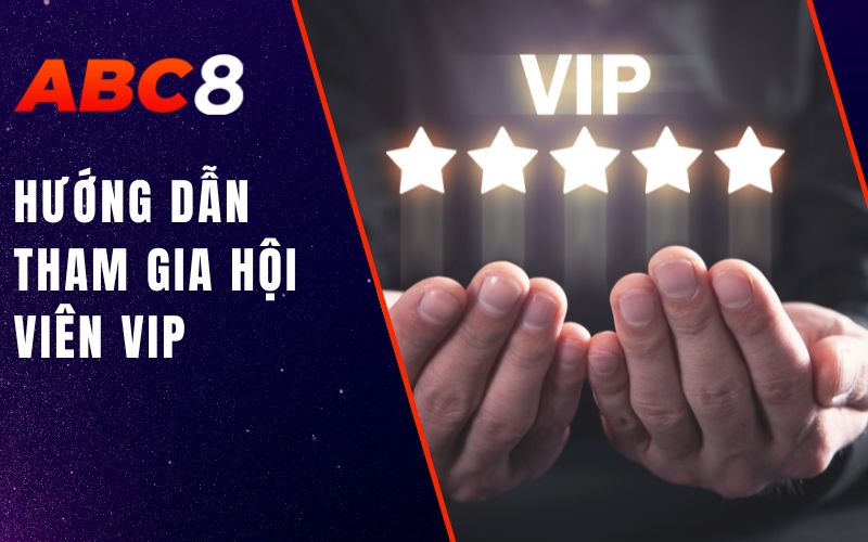 hướng dẫn tham gia hội viên vip