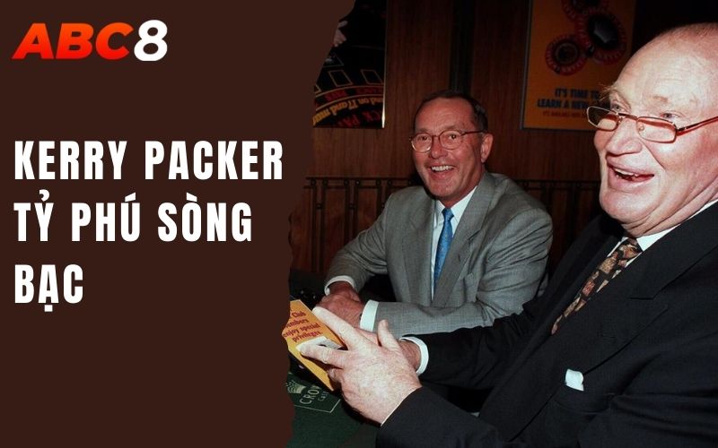 kerry packer tỷ phú sòng bạc