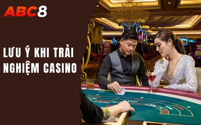 lưu ý khi trải nghiệm casino