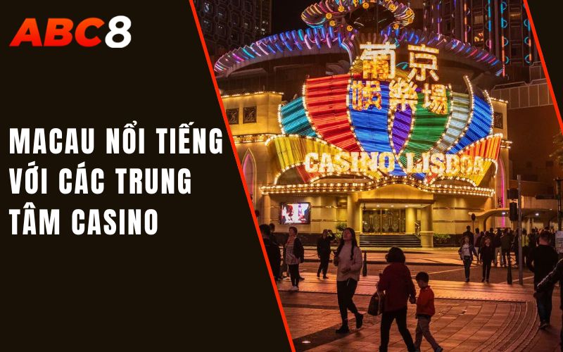 Macau nổi tiếng với các trung tâm casino