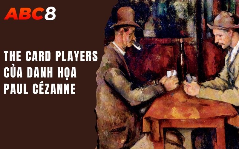 The Card players
của danh họa Paul Cézanne