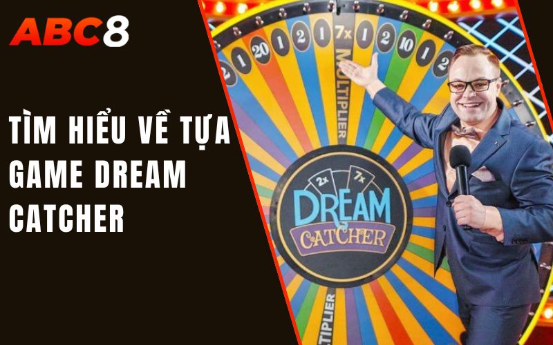 Tìm hiểu về tựa game dream catcher